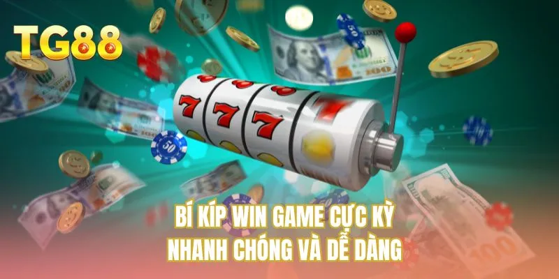 Bí kíp win game cực kỳ nhanh chóng và dễ dàng