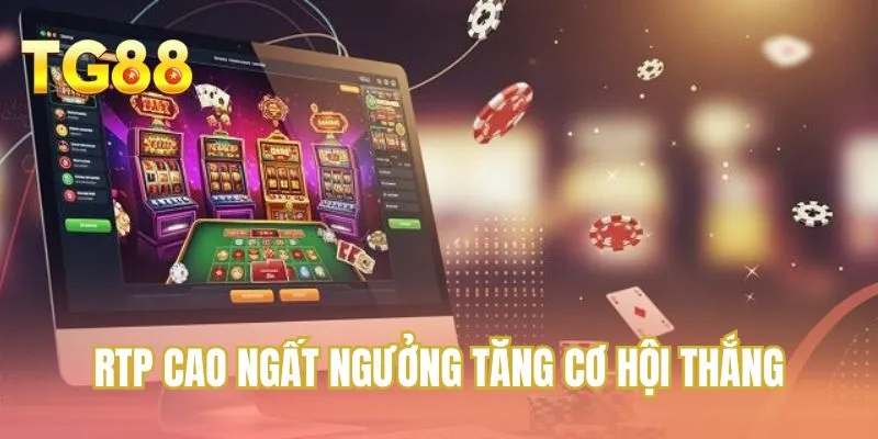 RTP cao ngất ngưởng tăng cơ hội thắng